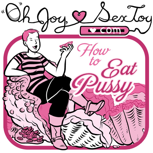 Oh Joy Sex Toy How To Eat Pussy
