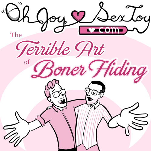 The Terrible Art of Boner Hiding