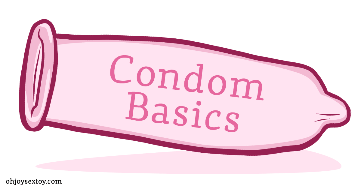 Oh Joy Sex Toy - Condom Basics