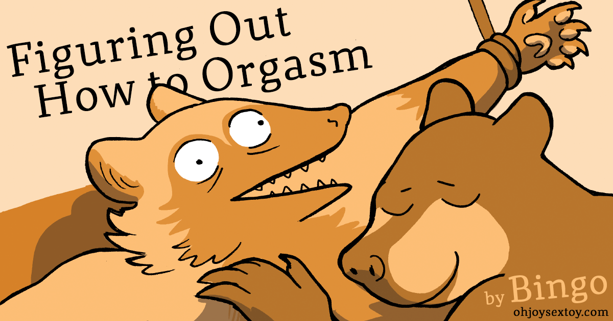 Oh Joy Sex Toy - Figuring Out How To Orgasm by Bingo