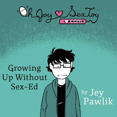 Growing Up Without Sex-Ed by Jey Pawlik