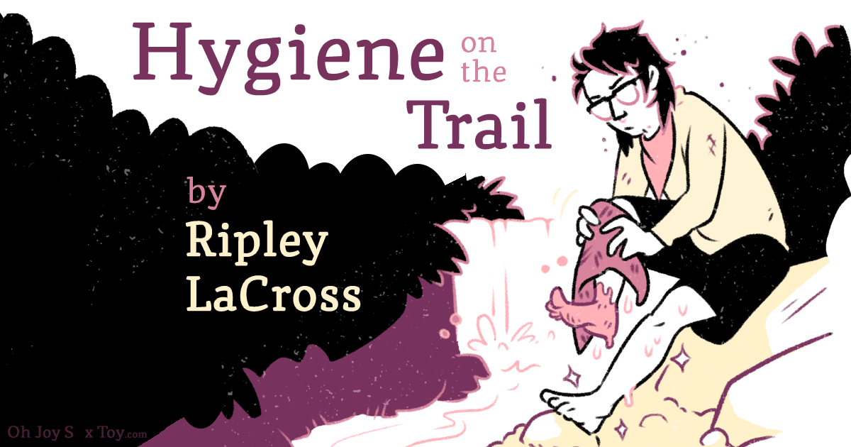 Oh Joy Sex Toy - Hygiene On The Trail by Ripley LaCross