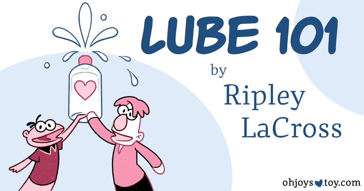 Oh Joy Sex Toy - Lube 101 by Ripley LaCross